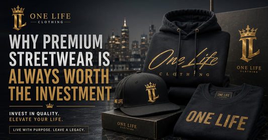 Why Premium Streetwear Is an Investment in Yourself | One Life Clothing